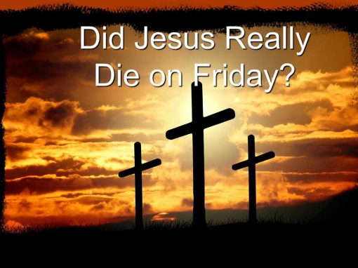 Did Jesus Die on Good Friday?